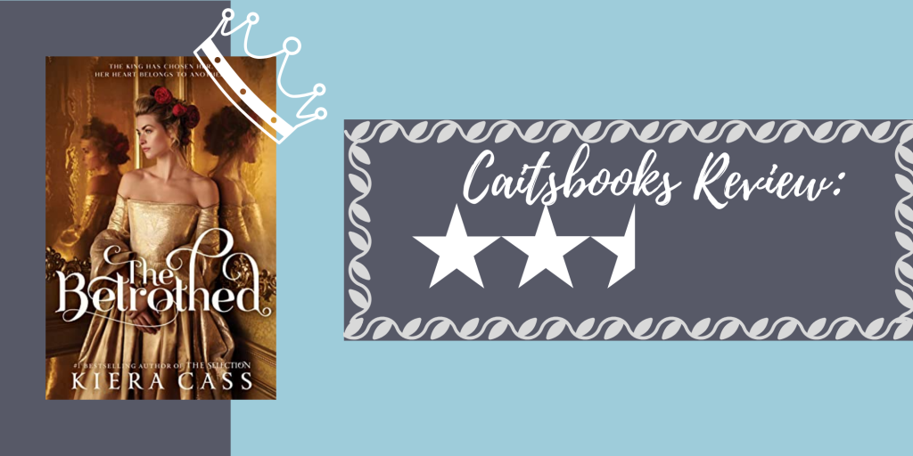Caitsbooks Reviews The Betrothed by Kiera Cass - 2.5 Stars